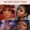 FENTY BEAUTY Announces Final 4 Contestants in the NEXT FENTY FACE Campaign Contest!  VOTE NOW!